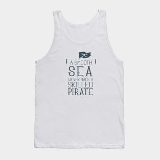 Smooth Sea never made a skilled Pirate Tank Top